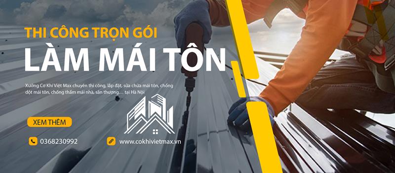Thi công mái tôn - Cơ Sở Cơ Khí Việt Max